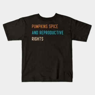 Pumpkin Spice And Reproductive Rights Kids T-Shirt